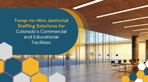 Temp-to-Hire Janitorial Staffing Solutions for Colorado’s Commercial and Educational Facilities